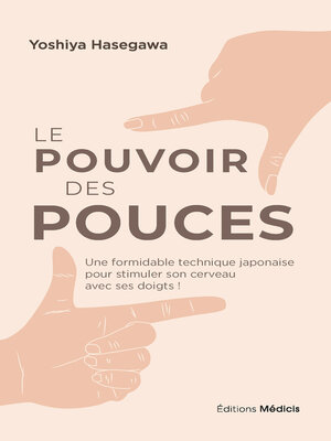 cover image of Le pouvoir des pouces--Une formidable technique japonaise pour stimuler son cerveau avec ses doigts